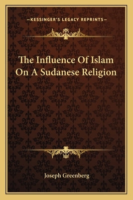 The Influence Of Islam On A Sudanese Religion by Greenberg, Joseph