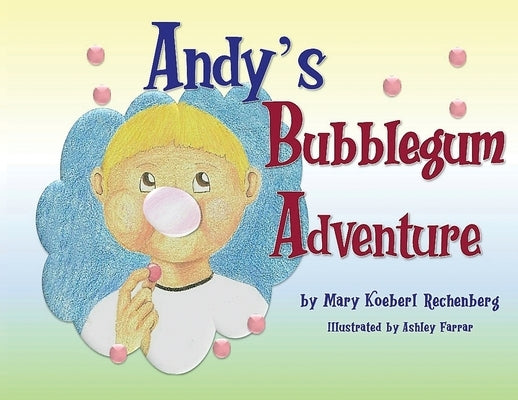 Andy's Bubblegum Adventure by Rechenberg, Mary Koeberl