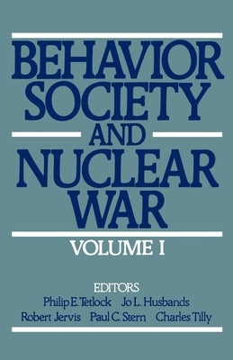 Behavior, Society, and Nuclear War: Volume I by Tetlock, Philip E.