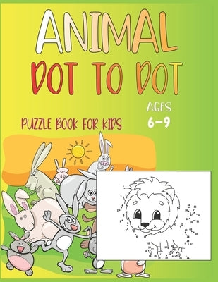 Animal Dot To Dot Puzzle Book For Kids Ages 6-9 by Publishing, Nazma