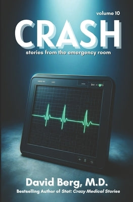 Crash: Stories From rhe Emergency Room: Volume 10 by Berg, David