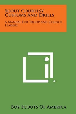 Scout Courtesy, Customs and Drills: A Manual for Troop and Council Leaders by Boy Scouts of America