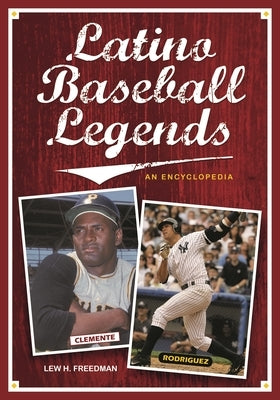 Latino Baseball Legends: An Encyclopedia by Freedman, Lew