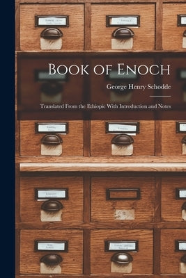 Book of Enoch: Translated From the Ethiopic With Introduction and Notes by Schodde, George Henry