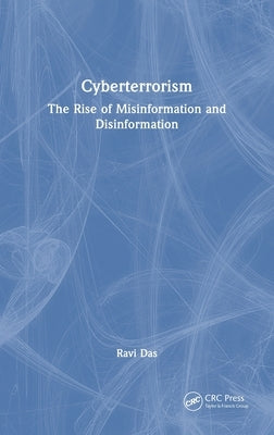 Cyberterrorism: The Rise of Misinformation and Disinformation by Das, Ravi