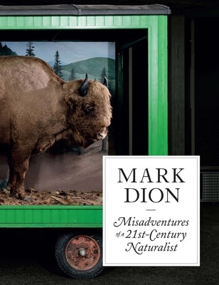 Mark Dion: Misadventures of a 21st-Century Naturalist by Erickson, Ruth