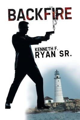 Backfire by Ryan, Kenneth F., Sr.