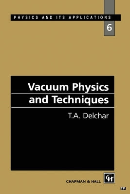 Vacuum Physics and Techniques by Delchar, T. a.