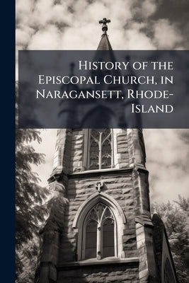 History of the Episcopal Church, in Naragansett, Rhode-Island by 