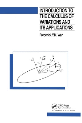 Introduction to the Calculus of Variations and Its Applications by Wan, Frederic