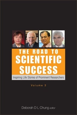 Road to Scientific Success, The: Inspiring Life Stories of Prominent Researchers (Volume 3) by Chung, Deborah D. L.
