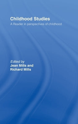 Childhood Studies: A Reader in Perspectives of Childhood by Mills, Jean