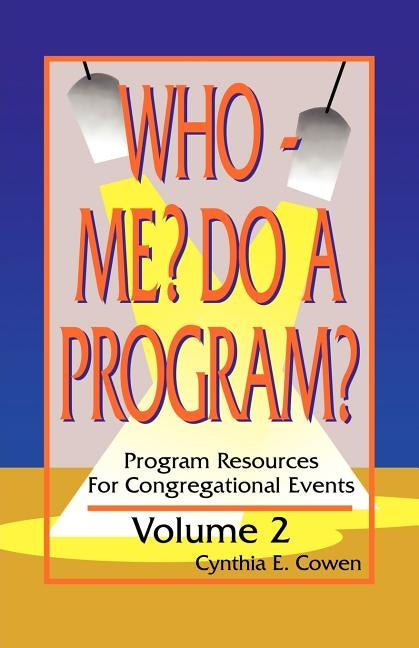 Who Me? Do A Program? Volume 2: Program Resources For Congregational Events by Cowen, Cynthia E.