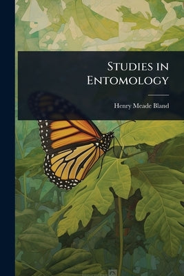 Studies in Entomology by Bland, Henry Meade
