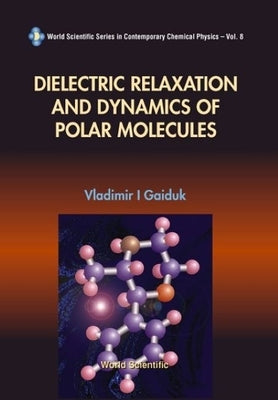Dielectric Relaxation and Dynamics of Polar Molecules by Evans, Myron W.