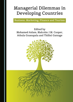 Managerial Dilemmas in Developing Countries: Business, Marketing, Finance and Tourism by Aslam, Mohammed