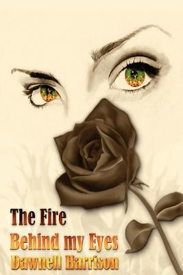 The Fire Behind My Eyes by Harrison, Dawnell