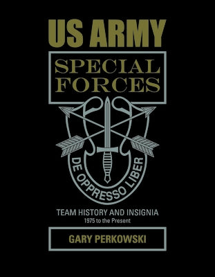 US Army Special Forces Team History and Insignia 1975 to the Present by Perkowski, Gary