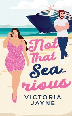Not that Sea-rious: A cruise ship vacation romance by Jayne, Victoria