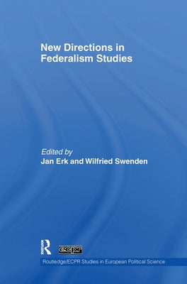 New Directions in Federalism Studies by Erk, Jan
