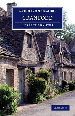 Cranford: By the Author of 'Mary Barton', 'Ruth', Etc. by Gaskell, Elizabeth Cleghorn