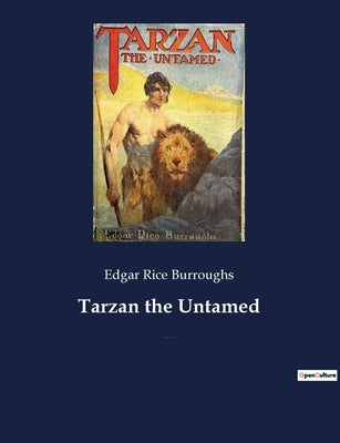 Tarzan the Untamed: A book by American writer Edgar Rice Burroughs, about the title character Tarzan. by Burroughs, Edgar Rice