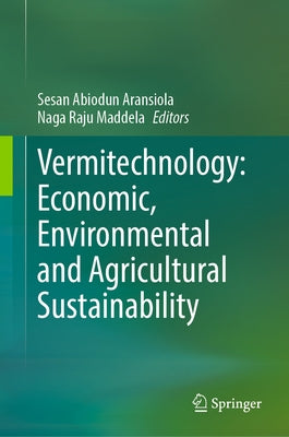 Vermitechnology: Economic, Environmental and Agricultural Sustainability by Abiodun, Aransiola Sesan