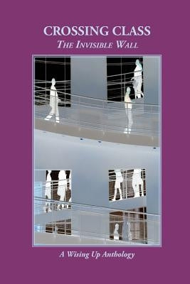 Crossing Class: The Invisible Wall by Brockett, Charles D.