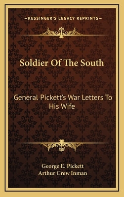 Soldier Of The South: General Pickett's War Letters To His Wife by Pickett, George E.