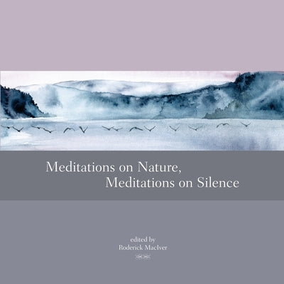 Meditations on Nature, Meditations on Silence by Maciver, Roderick