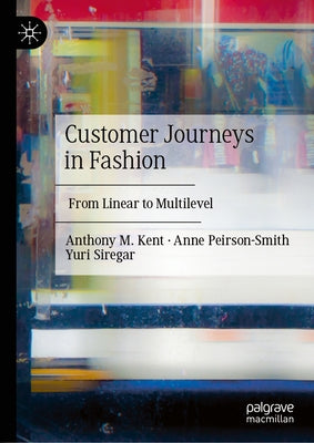 Customer Journeys in Fashion: From Linear to Multilevel by Kent, Anthony M.