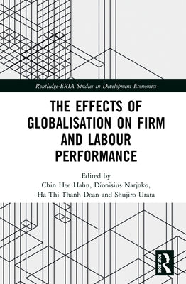 The Effects of Globalisation on Firm and Labour Performance by Hahn, Chin Hee