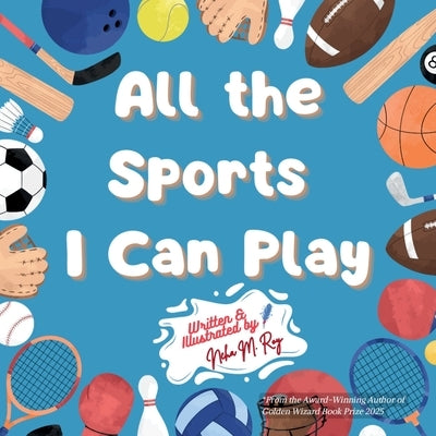 All the Sports I Can Play by Roy, Neha Moghe