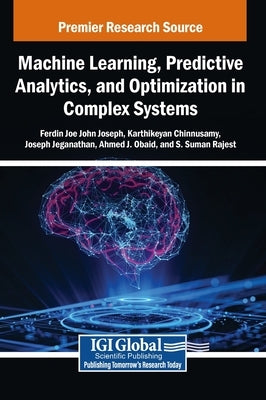 Machine Learning, Predictive Analytics, and Optimization in Complex Systems by John Joseph, Ferdin Joe