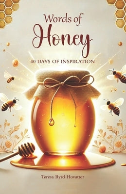 Words of Honey: 40 Days of Inspiration by Hovatter, Teresa