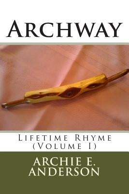Archway: Lifetime Rhyme (I) by Anderson, Archie E.