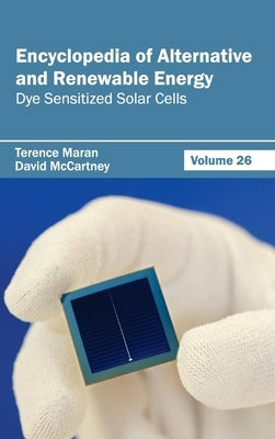 Encyclopedia of Alternative and Renewable Energy: Volume 26 (Dye Sensitized Solar Cells) by Maran, Terence