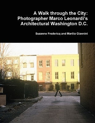 A Walk through the City: Photographer Marco Leonardi's Architectural Washington D.C. by Fredericq, Suzanne