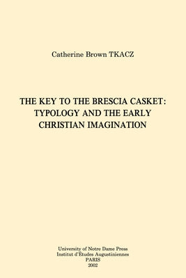 The Key to the Brescia Casket: Typology and the Early Christian Imagination by Tkacz, Catherine Brown