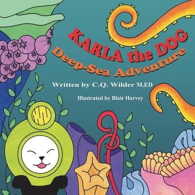 Karla the Dog: Deep-Sea Adventure by Wilder M. Ed, C. Q.