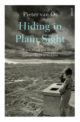 Hiding in Plain Sight: How a Jewish Girl Survived Europe's Heart of Darkness by Van Os, Pieter
