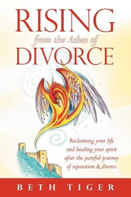 Rising from the Ashes of Divorce: Book One in the Flying Solo Series by Tiger, Beth