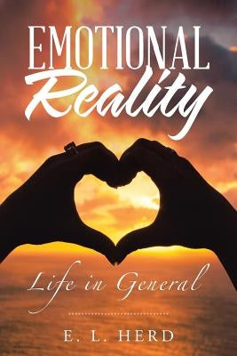 Emotional Reality: Life in General by Herd, E. L.