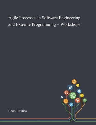 Agile Processes in Software Engineering and Extreme Programming - Workshops by Hoda, Rashina