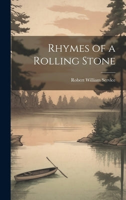 Rhymes of a Rolling Stone by Service, Robert William