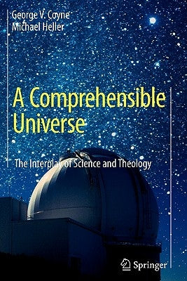 A Comprehensible Universe: The Interplay of Science and Theology by Coyne, George V.