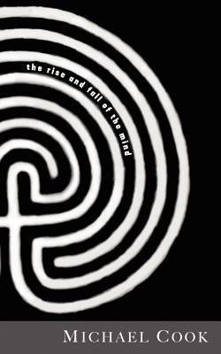 The Rise and Fall of the Mind by Cook, Michael