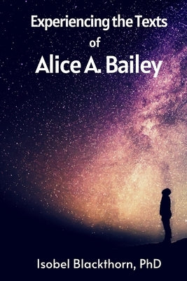 Experiencing the Texts of Alice A. Bailey by Blackthorn, Isobel