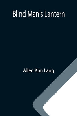 Blind Man's Lantern by Kim Lang, Allen