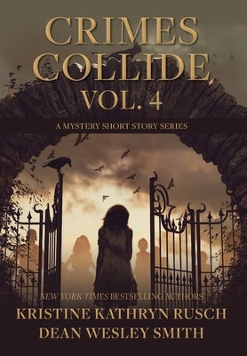 Crimes Collide, Vol. 4: A Mystery Short Story Series by Rusch, Kristine Kathryn